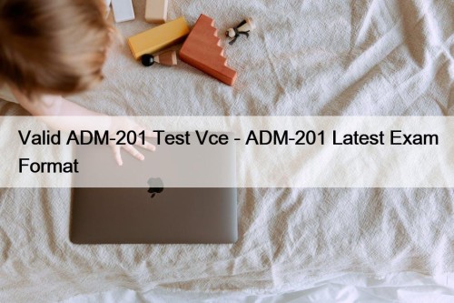 Valid ADM-201 Test Vce - ADM-201 Latest Exam ...