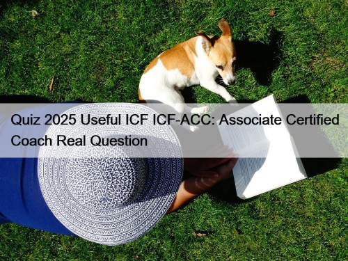 Quiz 2025 Useful ICF ICF-ACC: Associate Certified Coach ...